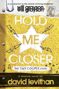 Title: Hold Me Closer: The Tiny Cooper Story, Author: David Levithan