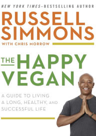 Title: The Happy Vegan: A Guide to Living a Long, Healthy, and Successful Life, Author: Russell Simmons