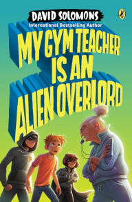 Download free kindle ebooks uk My Gym Teacher Is an Alien Overlord 9780451474940 by David Solomons RTF iBook DJVU (English literature)