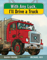 Title: With Any Luck I'll Drive a Truck, Author: David Friend