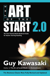 Title: The Art of the Start 2.0: The Time-Tested, Battle-Hardened Guide for Anyone Starting Anything, Author: Guy Kawasaki