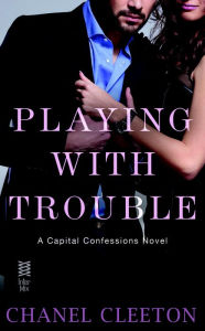 Title: Playing with Trouble: Capital Confessions, Author: Chanel Cleeton