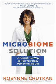 Title: The Microbiome Solution: A Radical New Way to Heal Your Body from the Inside Out, Author: Robynne Chutkan MD