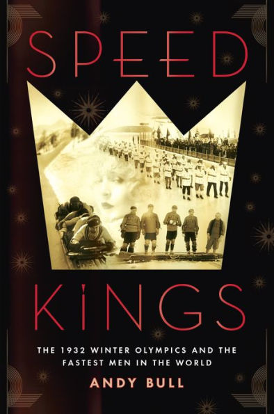Speed Kings: The 1932 Winter Olympics and the Fastest Men in the World