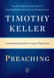 Title: Preaching: Communicating Faith in an Age of Skepticism, Author: Timothy Keller