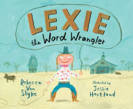 Title: Lexie the Word Wrangler, Author: Rebecca Van Slyke