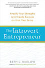 The Introvert Entrepreneur: Amplify Your Strengths and Create Success on Your Own Terms