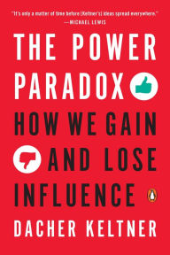 Title: The Power Paradox: How We Gain and Lose Influence, Author: Dacher Keltner