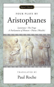 Title: Four Plays: (Lysistrata, The Frogs, A Parliament of Women, Plutus (Wealth), Author: Aristophanes