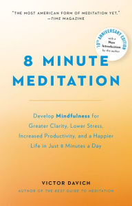 Title: 8 Minute Meditation Expanded: Quiet Your Mind. Change Your Life., Author: Victor Davich