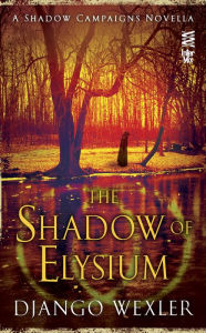 Title: The Shadow of Elysium, Author: Django Wexler