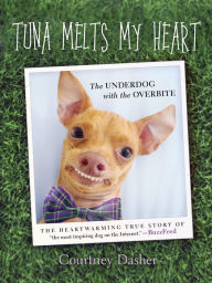 Title: Tuna Melts My Heart: The Underdog with the Overbite, Author: Courtney Dasher