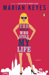 Title: The Woman Who Stole My Life: A Novel, Author: Marian Keyes