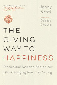 Title: The Giving Way to Happiness: Stories and Science Behind the Life-Changing Power of Giving, Author: Jenny Santi