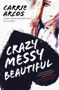 Title: Crazy Messy Beautiful, Author: Carrie Arcos