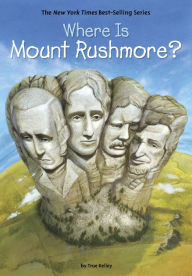 Title: Where Is Mount Rushmore?, Author: True Kelley