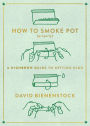 How to Smoke Pot (Properly): A Highbrow Guide to Getting High