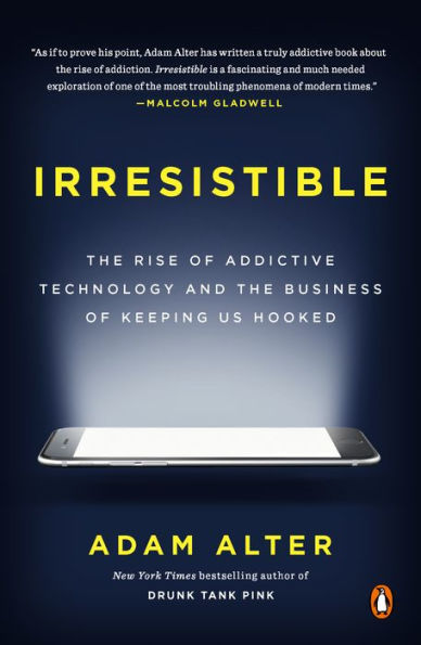 Irresistible: The Rise of Addictive Technology and the Business of Keeping Us Hooked