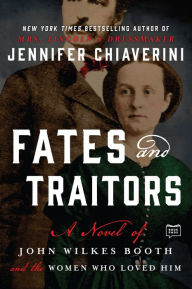 Title: Fates and Traitors: A Novel of John Wilkes Booth, Author: Jennifer Chiaverini