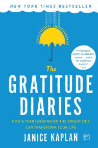 Title: The Gratitude Diaries: How a Year Looking on the Bright Side Can Transform Your Life, Author: Janice Kaplan