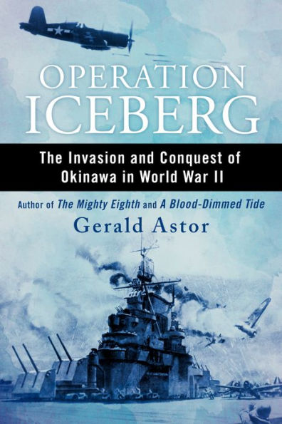 Operation Iceberg: The Invasion and Conquest of Okinawa in World War II