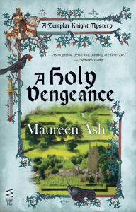 Title: A Holy Vengeance (Templar Knight Mystery Series #8), Author: Maureen Ash