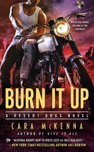 Title: Burn It Up (Desert Dogs Series #3), Author: Cara McKenna