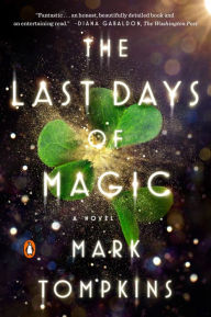 Title: The Last Days of Magic: A Novel, Author: Mark Tompkins
