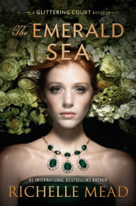 Title: The Emerald Sea (Glittering Court Series #3), Author: Richelle Mead