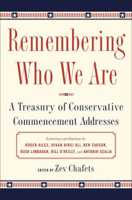 Title: Remembering Who We Are: A Treasury of Conservative Commencement Addresses, Author: Zev Chafets