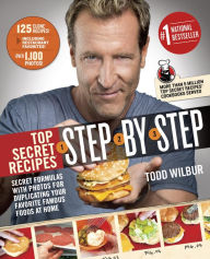 Title: Top Secret Recipes Step-by-Step: Secret Formulas with Photos for Duplicating Your Favorite Famous Foods at Home: A Cookbook, Author: Todd Wilbur