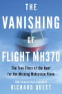 The Vanishing of Flight MH370: The True Story of the Hunt for the Missing Malaysian Plane