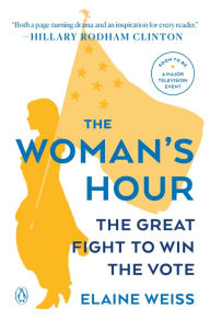 Title: The Woman's Hour: The Great Fight to Win the Vote, Author: Elaine Weiss