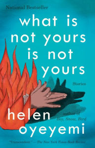 Title: What Is Not Yours Is Not Yours, Author: Helen Oyeyemi