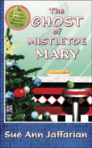 Title: The Ghost of Mistletoe Mary, Author: Sue Ann Jaffarian