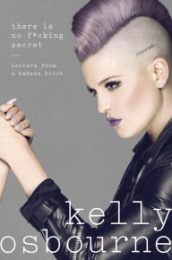 Title: There Is No F*cking Secret: Letters From a Badass Bitch, Author: Kelly Osbourne