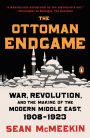 The Ottoman Endgame: War, Revolution, and the Making of the Modern Middle East, 1908-1923