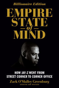 Title: Empire State of Mind: How Jay Z Went from Street Corner to Corner Office, Revised Edition, Author: Zack O'Malley Greenburg