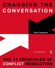 Title: Changing the Conversation: The 17 Principles of Conflict Resolution, Author: Dana Caspersen