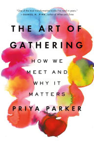 Title: The Art of Gathering: How We Meet and Why It Matters, Author: Priya Parker