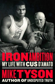 Title: Iron Ambition: My Life with Cus D'Amato, Author: Mike Tyson