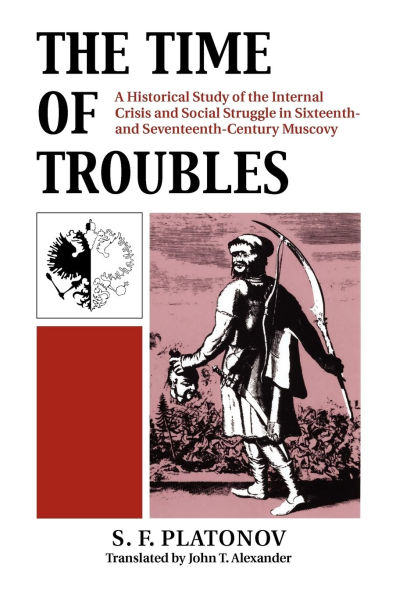 The Time of Troubles: A Historical Study of the Internal Crisis and Social Struggles in Sixteenth- and Seventeeth-Century Muscovy / Edition 1