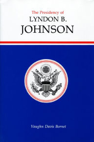 Title: The Presidency of Lyndon B. Johnson, Author: Vaughn Davis Bornet