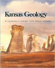 Title: Kansas Geology: An Introduction to Landscapes,Rocks,Minerals,and Fossils / Edition 1, Author: Rex Buchanan