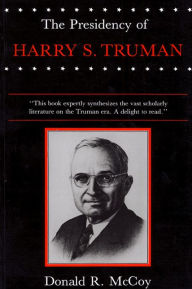 Title: The Presidency of Harry S. Truman / Edition 1, Author: Donald R. McCoy