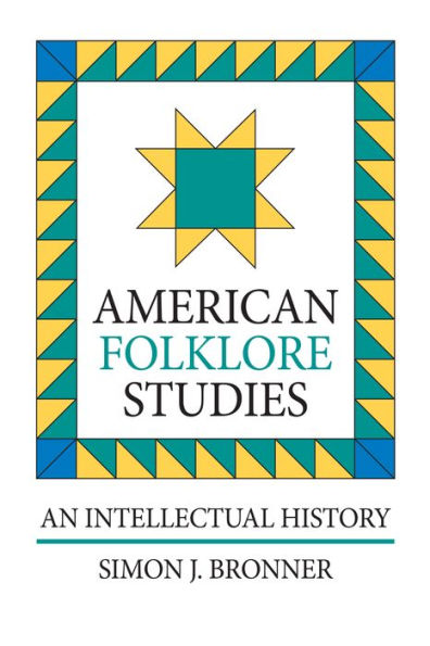 American Folklore Studies: An Intellectual History / Edition 1