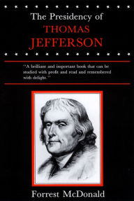 Title: The Presidency of Thomas Jefferson, Author: Forrest McDonald