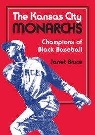 Title: The Kansas City Monarchs: Champions of Black Baseball, Author: Janet Bruce