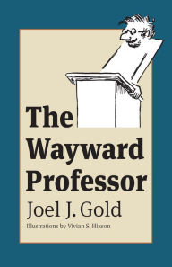 Title: The Wayward Professor, Author: Joel Gold
