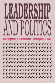 Title: Leadership and Politics: New Perspectives in Political Science, Author: Bryan D. Jones